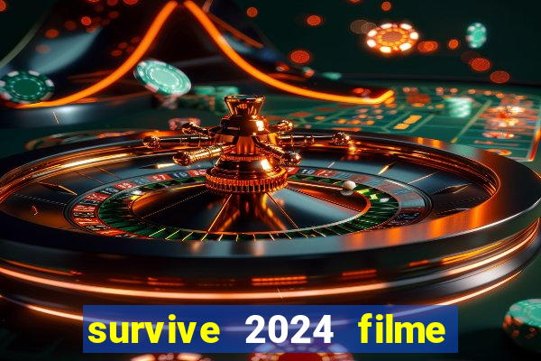 survive 2024 filme completo dublado